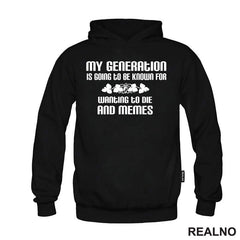 My Generation Is Going To Be Known For Wanting To Die And Memes - Humor