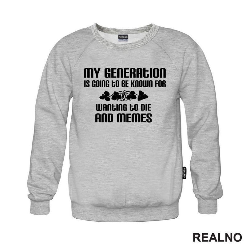My Generation Is Going To Be Known For Wanting To Die And Memes - Humor