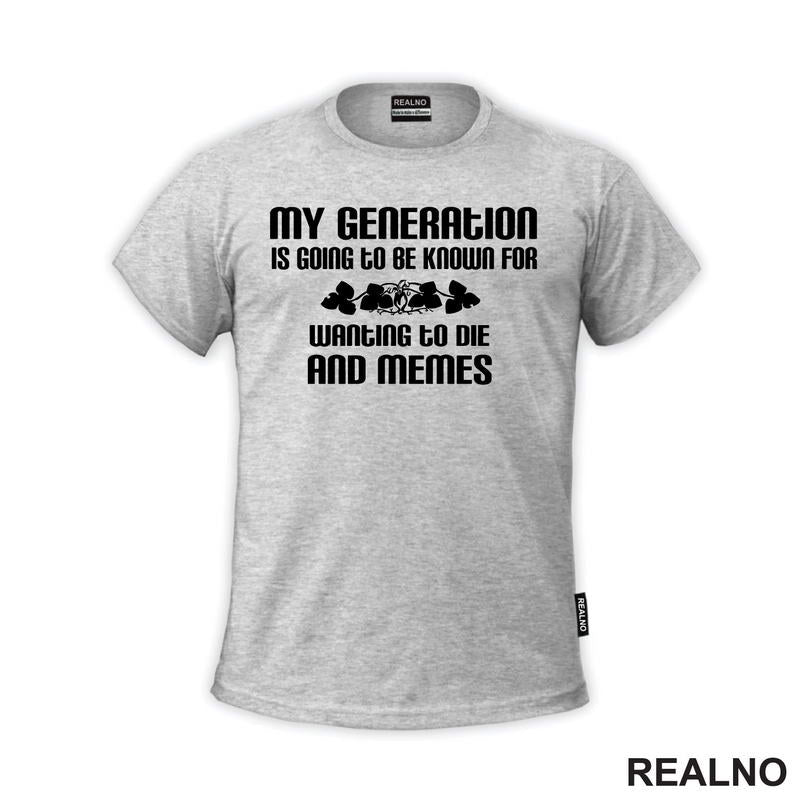 My Generation Is Going To Be Known For Wanting To Die And Memes - Humor