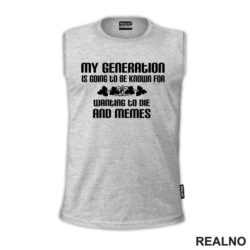 My Generation Is Going To Be Known For Wanting To Die And Memes - Humor