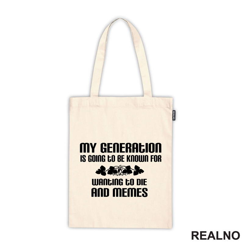 My Generation Is Going To Be Known For Wanting To Die And Memes - Humor