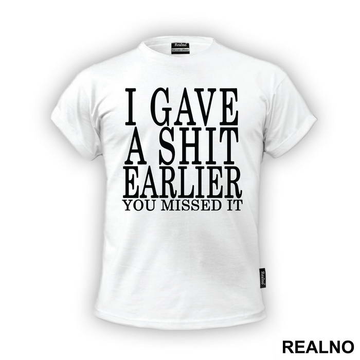 I Gave A Shit Earlier You Missed It - Humor