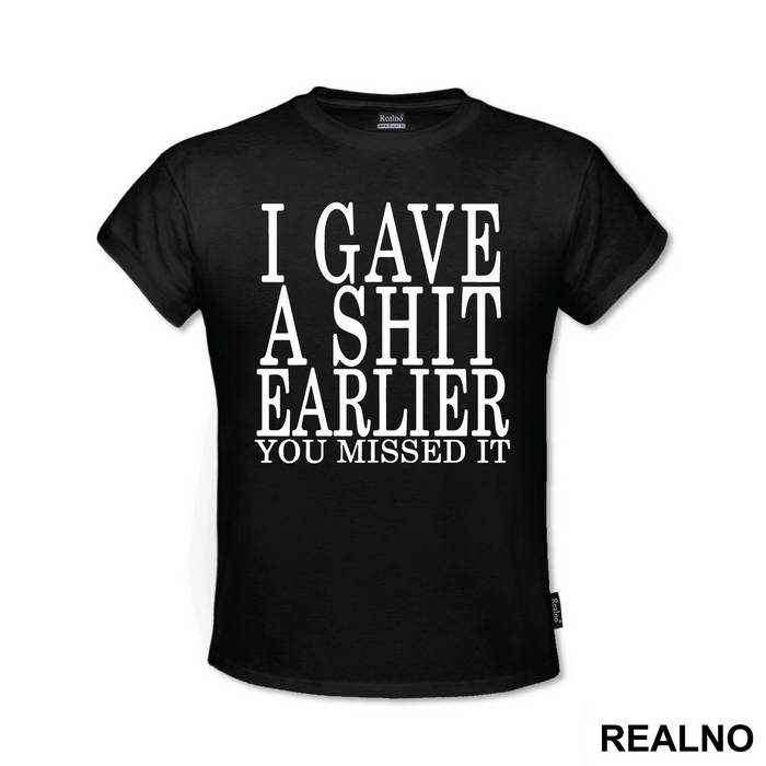 I Gave A Shit Earlier You Missed It - Humor
