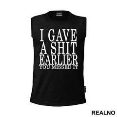 I Gave A Shit Earlier You Missed It - Humor