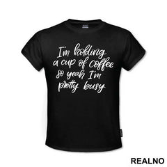 I'm Holding A Cup Of Coffee So Yeah I'm Pretty Busy - Humor