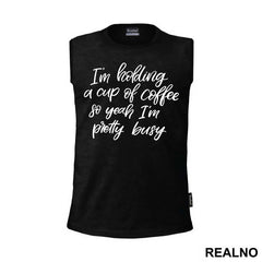 I'm Holding A Cup Of Coffee So Yeah I'm Pretty Busy - Humor