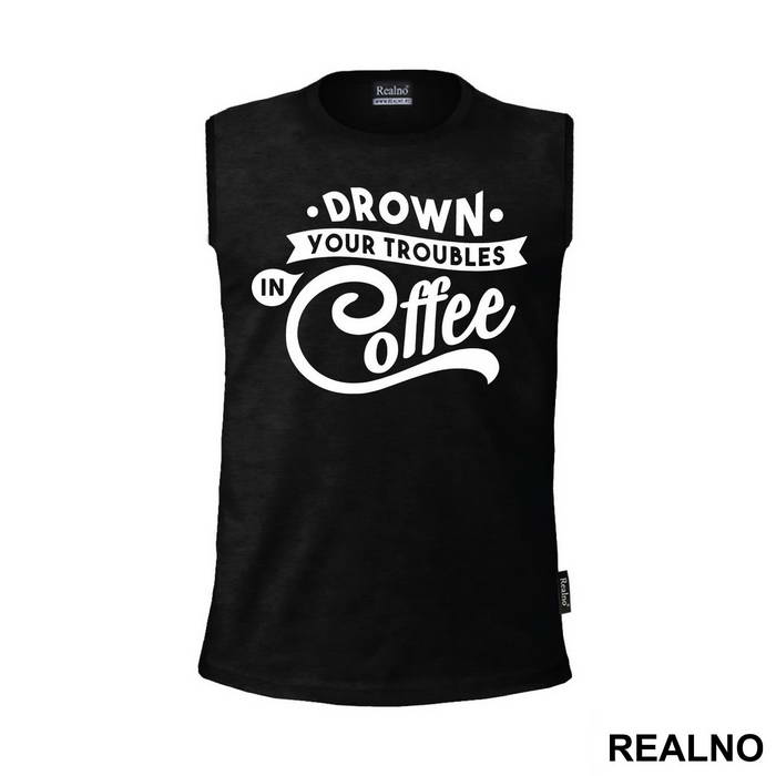 Drown Your Troubles In Coffee - Humor