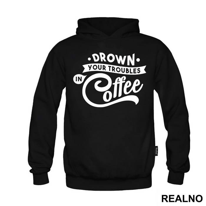 Drown Your Troubles In Coffee - Humor