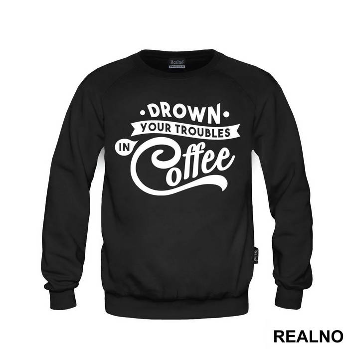 Drown Your Troubles In Coffee - Humor