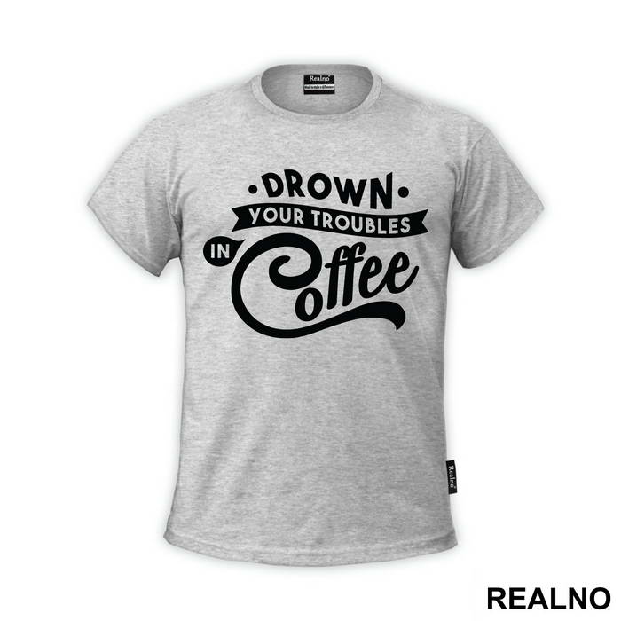 Drown Your Troubles In Coffee - Humor