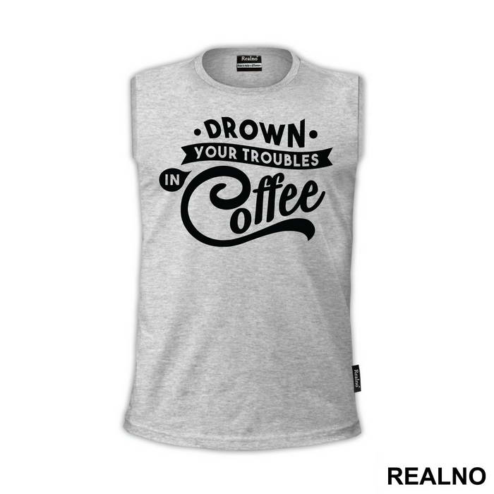 Drown Your Troubles In Coffee - Humor