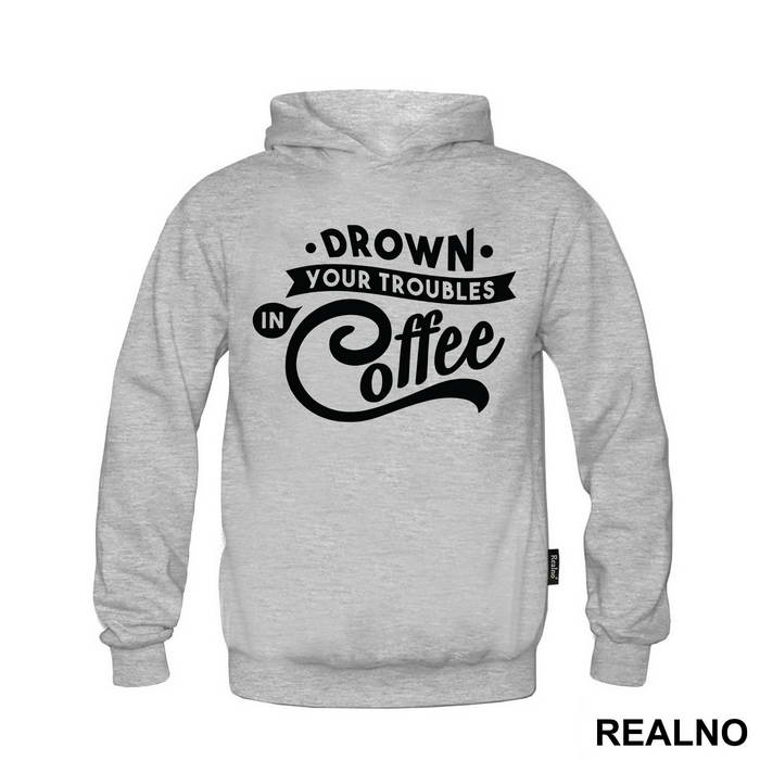 Drown Your Troubles In Coffee - Humor
