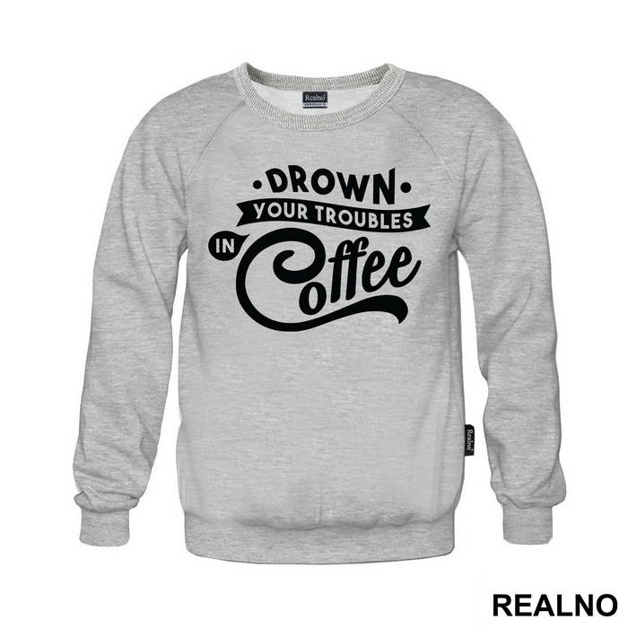 Drown Your Troubles In Coffee - Humor