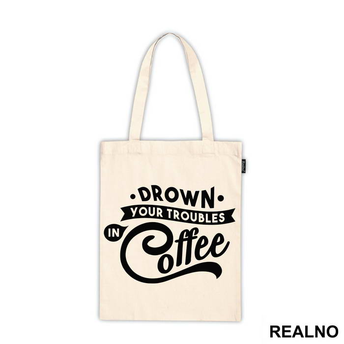 Drown Your Troubles In Coffee - Humor