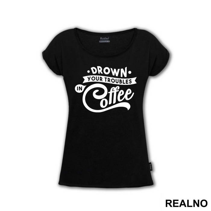 Drown Your Troubles In Coffee - Humor