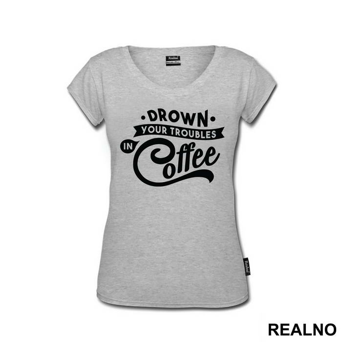 Drown Your Troubles In Coffee - Humor