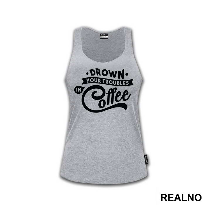 Drown Your Troubles In Coffee - Humor