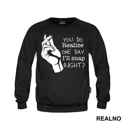 You Do Realize One Day I'll Snap Right - Humor