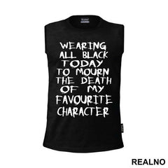 Wearing All Black Today To Mourn The Death Of My Favorite Character - Humor