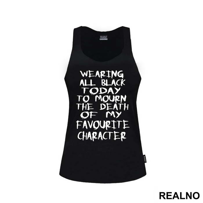 Wearing All Black Today To Mourn The Death Of My Favorite Character - Humor