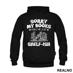 Sorry My Books Make Me A Bit Shelf-ish - Humor