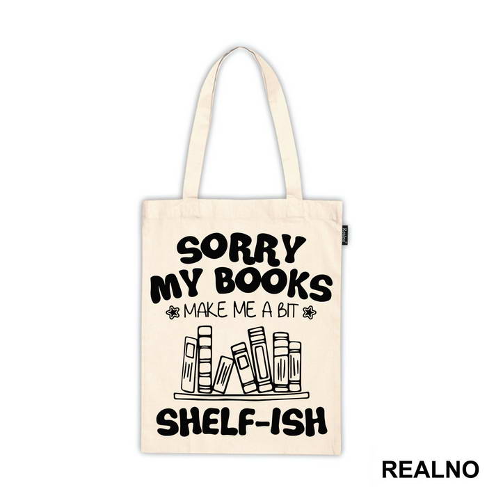 Sorry My Books Make Me A Bit Shelf-ish - Humor