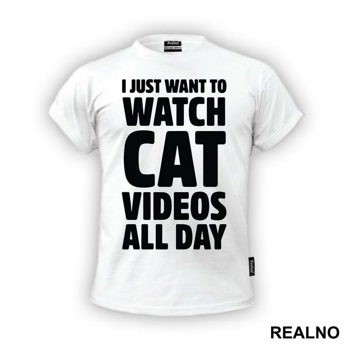 I Just Want To Watch Cat Videos All Day - Humor