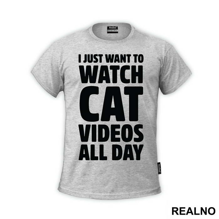 I Just Want To Watch Cat Videos All Day - Humor