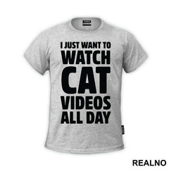 I Just Want To Watch Cat Videos All Day - Humor