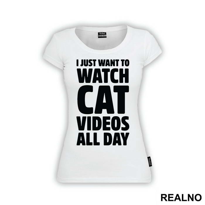 I Just Want To Watch Cat Videos All Day - Humor