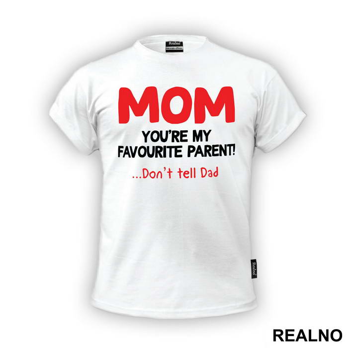 Mom You're My Favorite Parent Don't Tell Dad - Mama i Tata - Ljubav