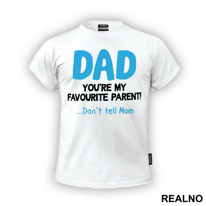 Dad You're My Favorite Parent Don't Tell Mom - Mama i Tata - Ljubav