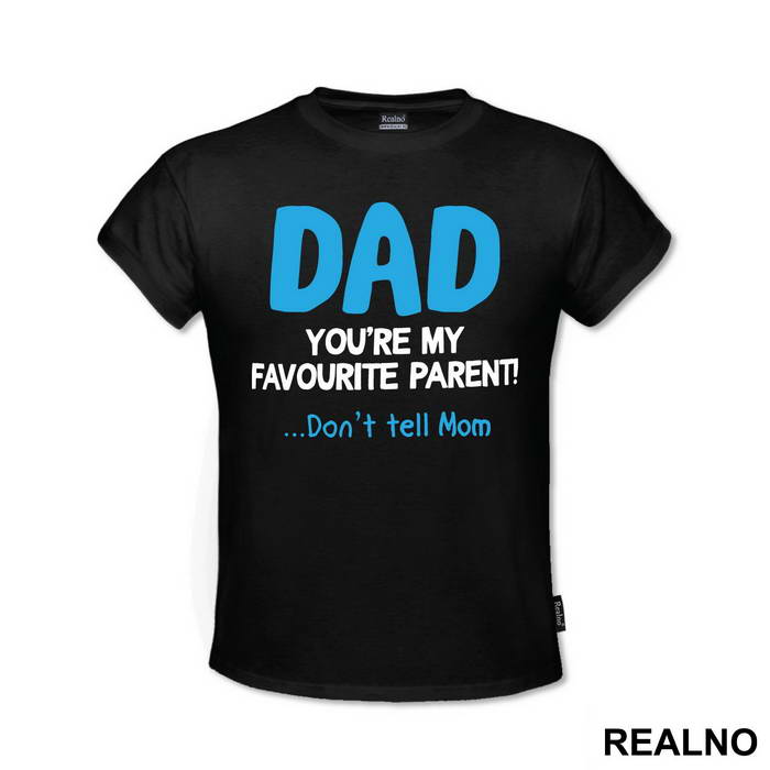 Dad You're My Favorite Parent Don't Tell Mom - Mama i Tata - Ljubav