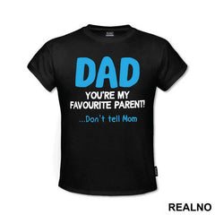 Dad You're My Favorite Parent Don't Tell Mom - Mama i Tata - Ljubav