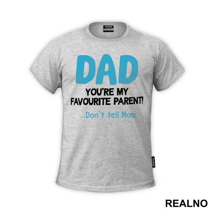 Dad You're My Favorite Parent Don't Tell Mom - Mama i Tata - Ljubav