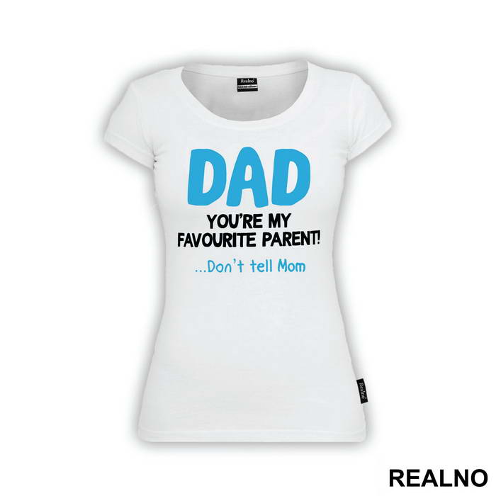 Dad You're My Favorite Parent Don't Tell Mom - Mama i Tata - Ljubav