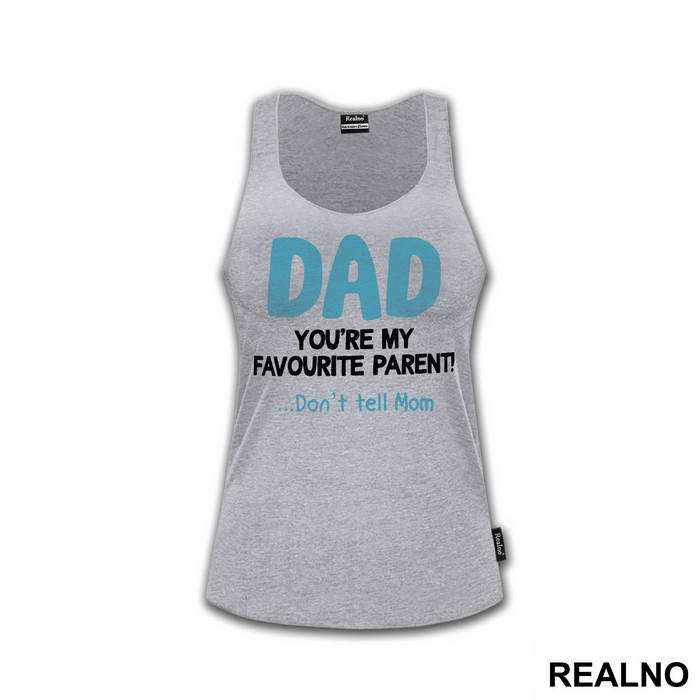 Dad You're My Favorite Parent Don't Tell Mom - Mama i Tata - Ljubav