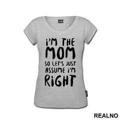 I'm The Mom So Let's Just Assume I'm Right - Mama i Tata - Ljubav
