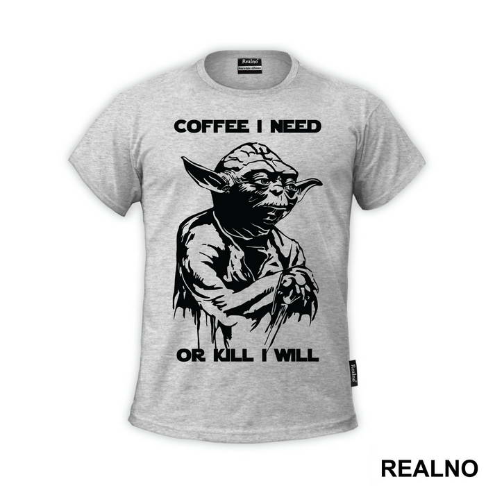 Coffee I Need Or Kill I Will - Yoda - Star Wars
