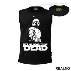 He's No Good To Me Dead - Mandalorian - Star Wars