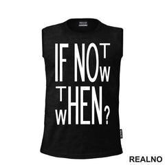 If Not Now, Then When? - Motivation - Quotes