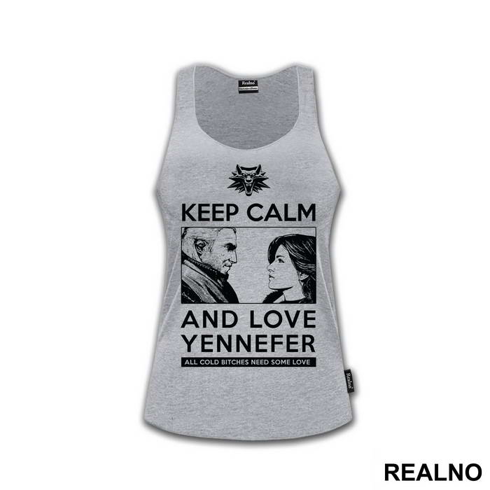 Keep Calm And Love Yennefer - The Witcher