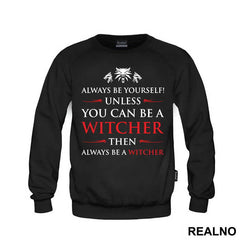 Always Be Yourself Unless You Can Be A Witcher Then Always Be A Witcher - The Witcher