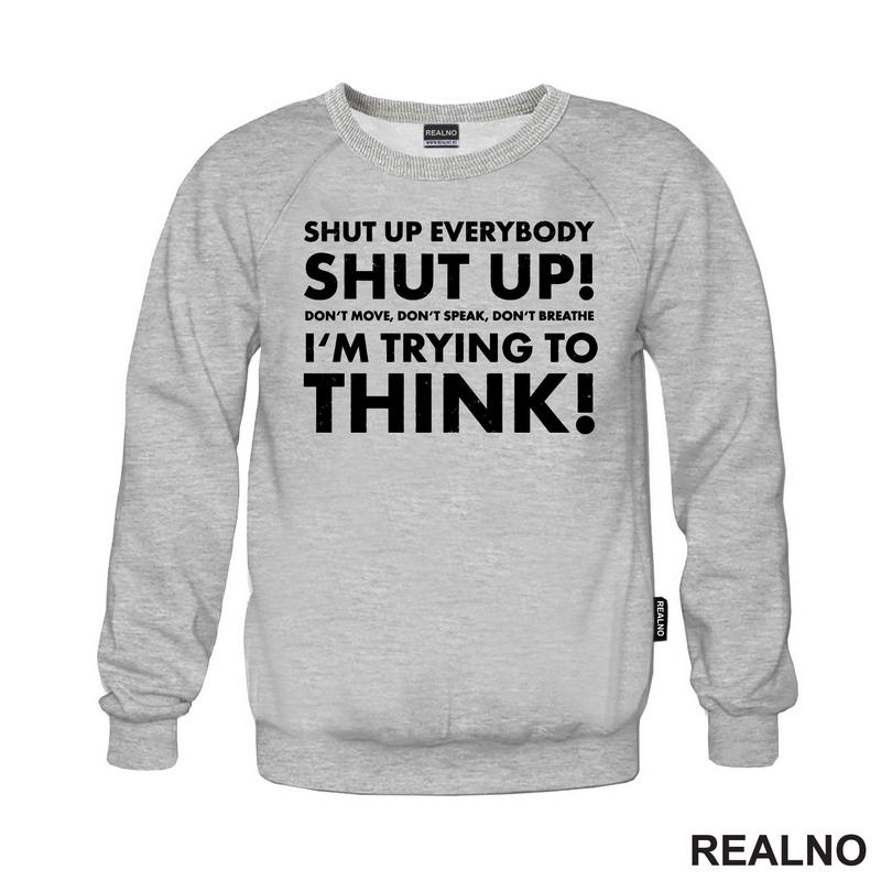 Shut Up Everybodu Shut Up! Don't Move, Don't Speak, Don't Breathe. I'm Trying To Think! - Humor