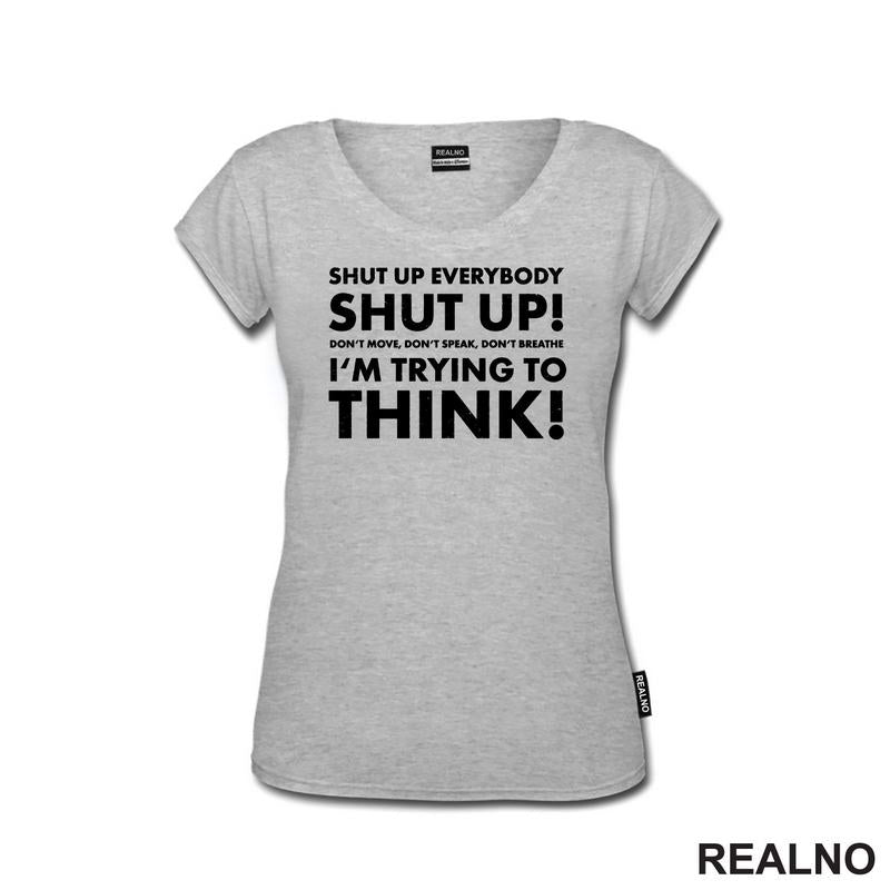 Shut Up Everybodu Shut Up! Don't Move, Don't Speak, Don't Breathe. I'm Trying To Think! - Humor