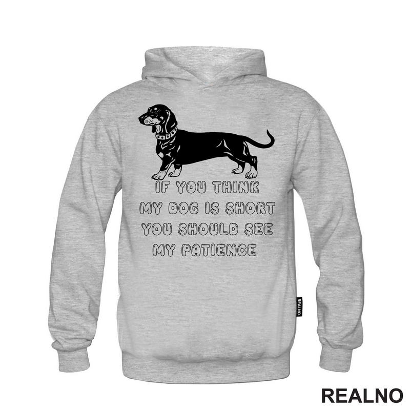 If You Think My Dog Is Short You Should See My Patience - Black Dachshund - Pas - Psi