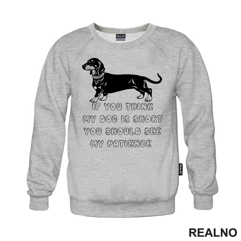 If You Think My Dog Is Short You Should See My Patience - Black Dachshund - Pas - Psi