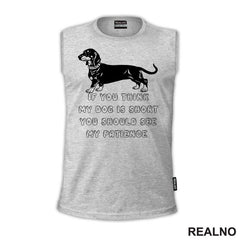 If You Think My Dog Is Short You Should See My Patience - Black Dachshund - Pas - Psi