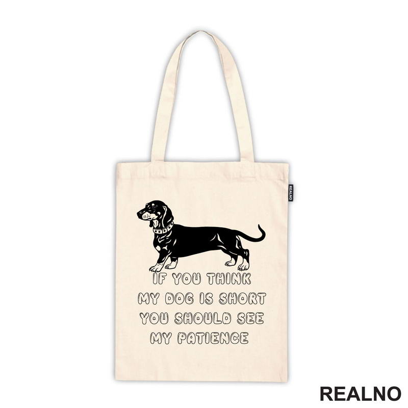 If You Think My Dog Is Short You Should See My Patience - Black Dachshund - Pas - Psi