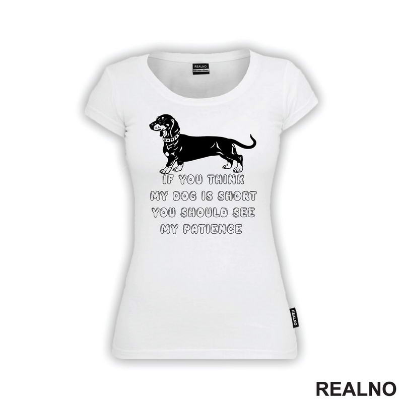 If You Think My Dog Is Short You Should See My Patience - Black Dachshund - Pas - Psi